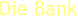 Die Bank